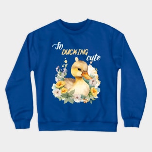 So ducking cute, funny sayings Crewneck Sweatshirt